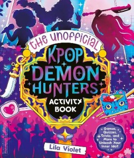 THE UNOFFICIAL K-POP DEMON HUNTERS ACTIVITY BOOK PB