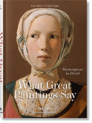 TASCHEN BIBLIOTHECA UNIVERSALIS : WHAT GREAT PAINTINGS SAY. 100 MASTERPIECES IN DETAIL HC
