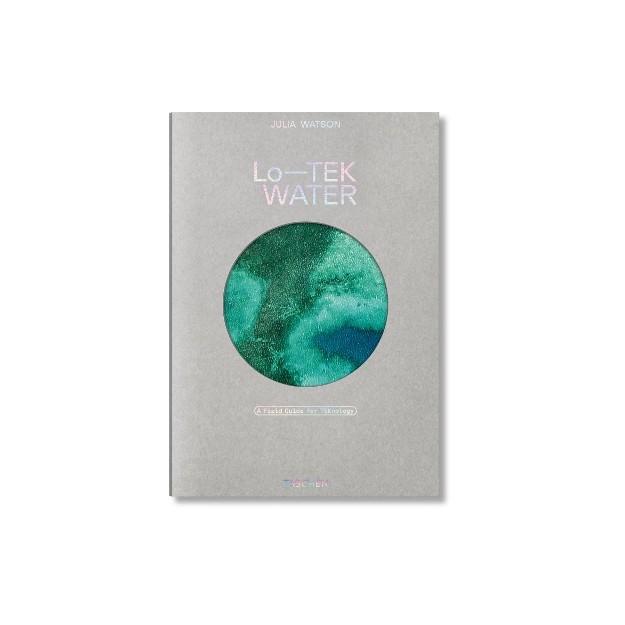 TASCHEN VARIA : JULIA WATSON. LO TEK. WATER. A FIELD GUIDE FOR TEKNOLOGY HC