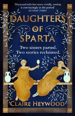 DAUGHTERS OF SPARTA : A TALE OF SECRETS, BETRAYAL AND REVENGE FROM MYTHOLOGYS MOST VILIFIED WOMEN