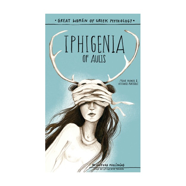 IPHIGENIA OF AULIS - GREAT WOMEN OF GREEK MYTHOLOGY