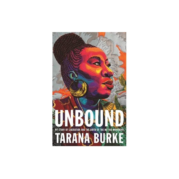 UNBOUND : MY STORY OF LIBERATION AND THE BIRTH OF THE ME TOO MOVEMENT