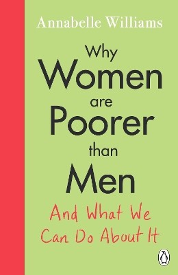 WHY WOMEN ARE POORER THAN MEN AND WHAT WE CAN DO ABOUT IT