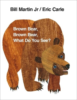 BROWN BEAR, BROWN BEAR, WHAT DO YOU SEE?