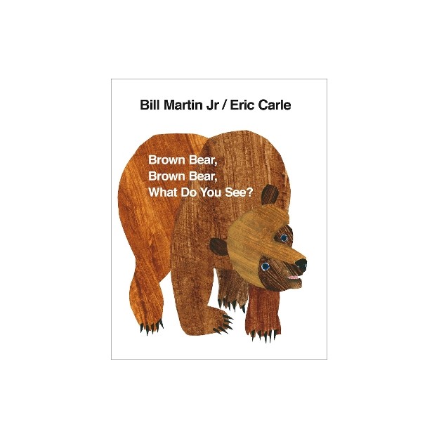 BROWN BEAR, BROWN BEAR, WHAT DO YOU SEE?