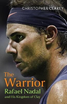 THE WARRIOR : RAFAEL NADAL AND HIS KINGDOM OF CLAY TPB