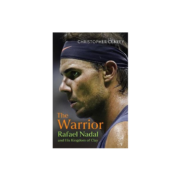 THE WARRIOR : RAFAEL NADAL AND HIS KINGDOM OF CLAY TPB