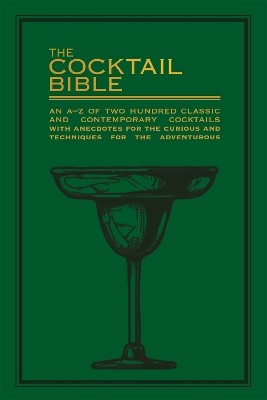 THE COCTAIL BIBLE :AN A-Z TWO HUNDRED CLASSIC AND CONTEMPORARY COCTAIL RECIPES