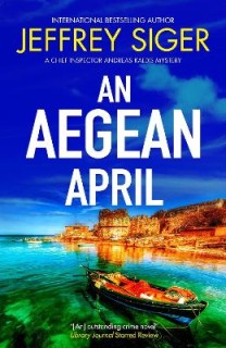 A CHIEF INSPECTOR ANDREAS KALDIS MYSTERY 9: AN AEGEAN APRIL PB