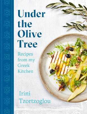 UNDER THE OLIVE TREE : RECIPES FROM MY GREEK KITCHEN HC
