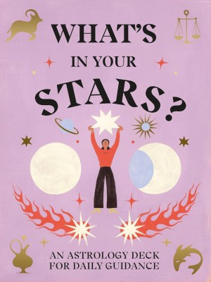 WHATS IN YOUR STARS? AN ASTROLOGY DECK FOR DAILY GUIDANCE