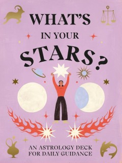 WHATS IN YOUR STARS? AN ASTROLOGY DECK FOR DAILY GUIDANCE