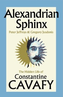 ALEXANDRIAN SPHINX : THE HIDDEN LIFE OF CONSTANTINE CAVAFY HC
