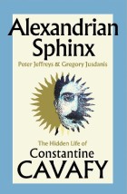 ALEXANDRIAN SPHINX : THE HIDDEN LIFE OF CONSTANTINE CAVAFY HC