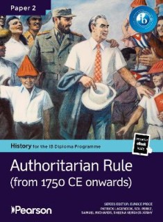 Pearson History for the IB Diploma Programme Paper 2 Authoritarian Rule (from 1750 CE onwards) bundl (+ ON LINE ACCESS C