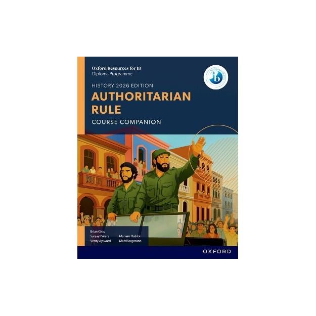 OXFORD RESOURCES FOR IB DP HISTORY: AUTHORITARIAN RULE COURSE COMPANION