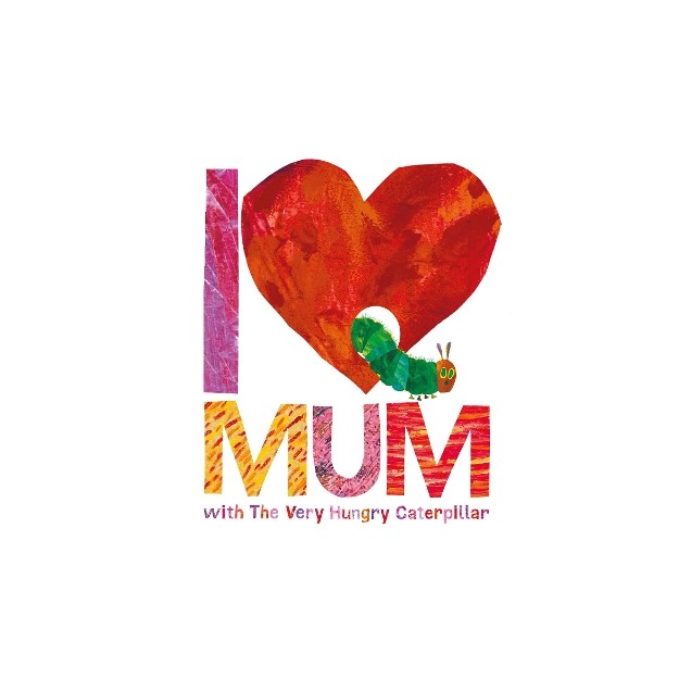 I LOVE MY MUM WITH THE VERY HUNGRY CATERPILLAR HC