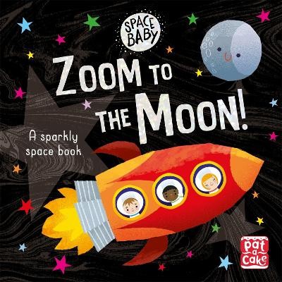 SPACE BABY: ZOOM TO THE MOON! : A FIRST SHINY SPACE ADVENTURE TOUCH-AND-FEEL BOARD BOOK HC BBK