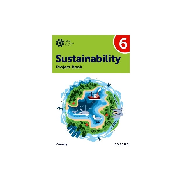 Oxford International Primary Sustainability: Student Project Book 6