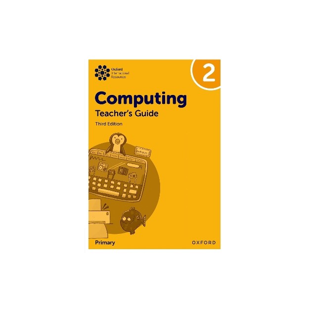 OXFORD INTERNATIONAL PRIMARY COMPUTING: TEACHERS GUIDE 2