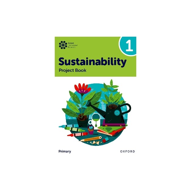 OXFORD INTERNATIONAL PRIMARY SUSTAINABILITY: STUDENT PROJECT BOOK 1