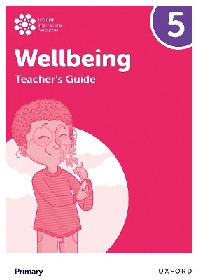 OXFORD INTERNATIONAL PRIMARY WELLBEING: TEACHERS GUIDE 5