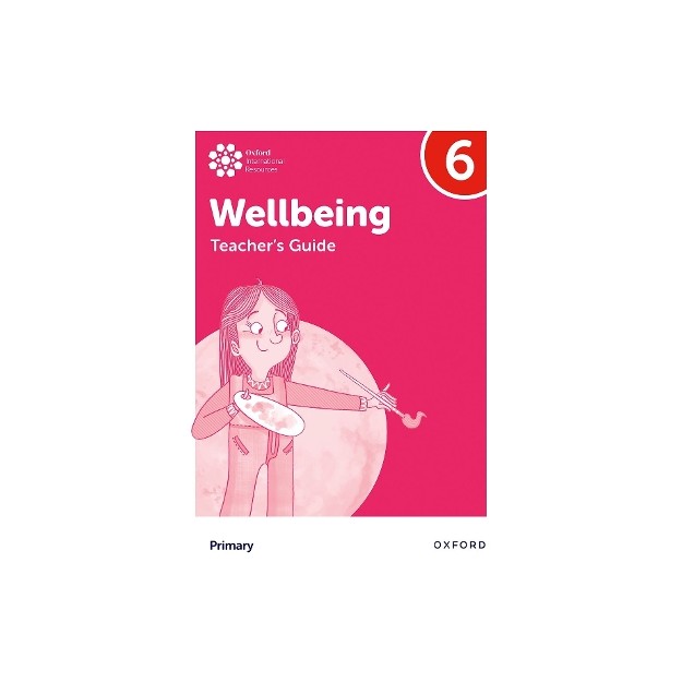OXFORD INTERNATIONAL PRIMARY WELLBEING: TEACHERS GUIDE 6