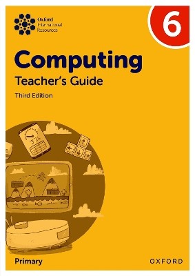 OXFORD INTERNATIONAL PRIMARY COMPUTING: TEACHERS GUIDE 6