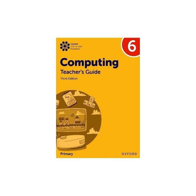 OXFORD INTERNATIONAL PRIMARY COMPUTING: TEACHERS GUIDE 6