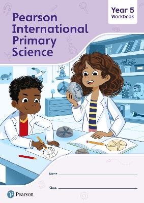 PEARSON INTERNATIONAL PRIMARY SCIENCE WORKBOOK YEAR 5