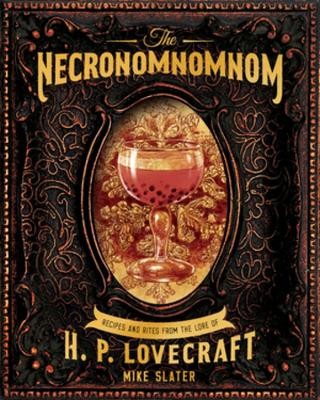 THE NECRONOMNOMNOM: RECIPES AND RITES FROM THE LORE OF H.P. LOVECRAFT HC