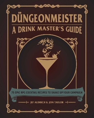 DUNGEONMEISTER: 75 EPIC RPG COCKTAIL RECIPES TO SHAKE UP YOUR CAMPAIGN HC