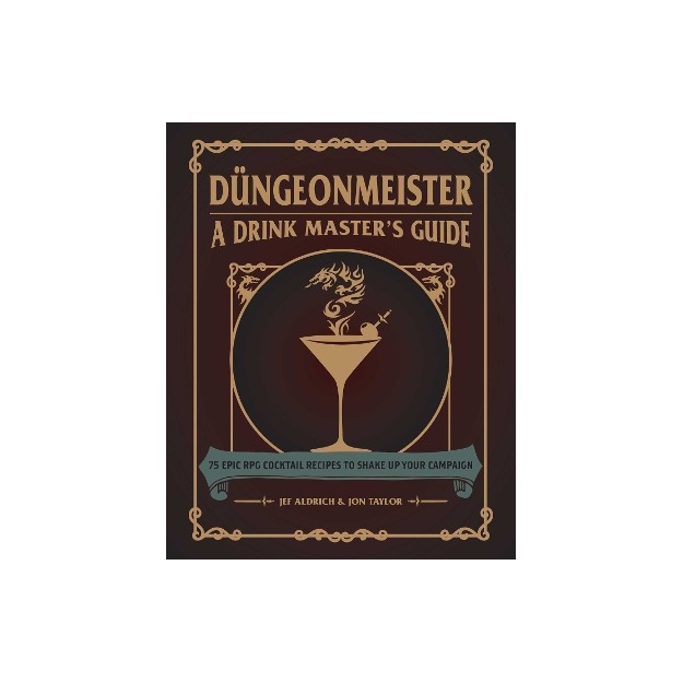 DUNGEONMEISTER: 75 EPIC RPG COCKTAIL RECIPES TO SHAKE UP YOUR CAMPAIGN HC