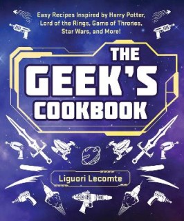 THE GEEKS COOKBOOK: EASY RECIPES INSPIRED BY HARRY POTTER, LORD OF THE RINGS, GAME OF THRONES, STAR PB