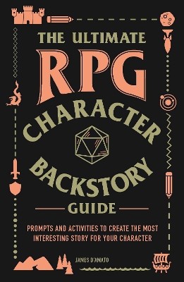 THE ULTIMATE RPG CHARACTER BACKSTORY GUIDE: PROMPTS AND ACTIVITIES TO CREATE THE MOST INTERESTING ST PB