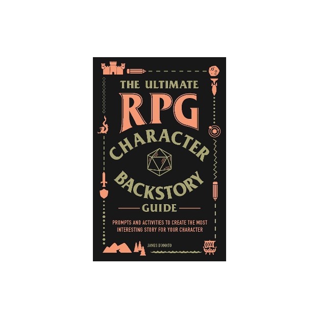 THE ULTIMATE RPG CHARACTER BACKSTORY GUIDE: PROMPTS AND ACTIVITIES TO CREATE THE MOST INTERESTING ST PB