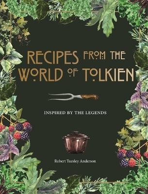 RECIPES FROM THE WORLD OF TOLKIEN: INSPIRED BY THE LEGENDS HC