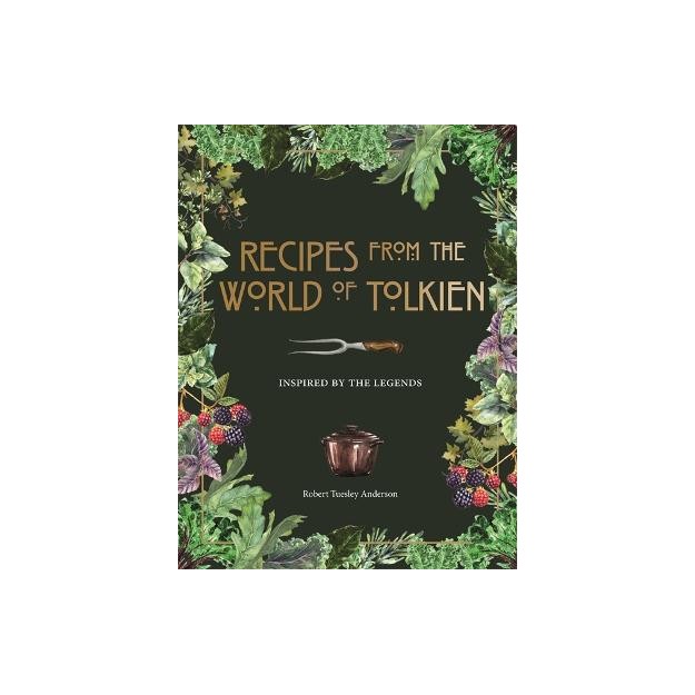 RECIPES FROM THE WORLD OF TOLKIEN: INSPIRED BY THE LEGENDS HC