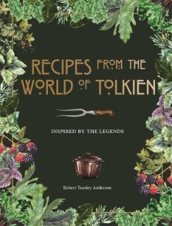 RECIPES FROM THE WORLD OF TOLKIEN: INSPIRED BY THE LEGENDS HC