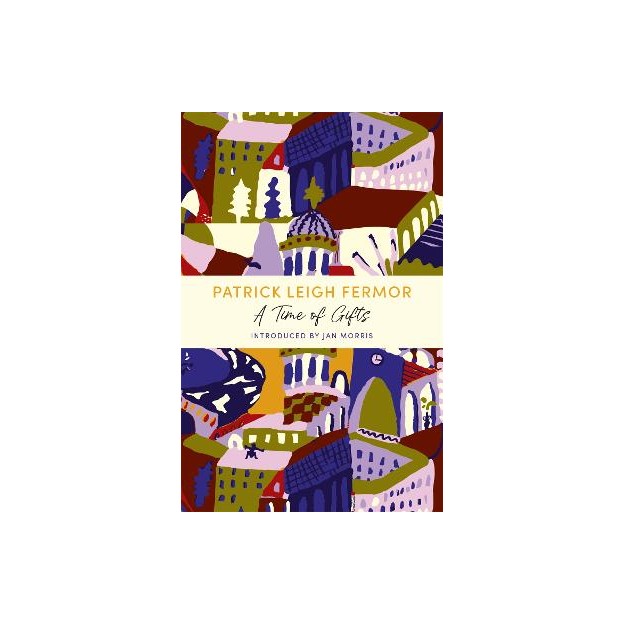 A TIME OF GIFTS: ON FOOT TO CONSTANTINOPLE: FROM THE HOOK OF HOLLAND TO THE MIDDLE DANUBE
