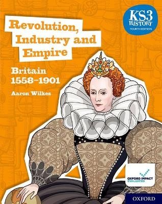 KS3 HISTORY - REVOLUTION, INDUSTRY AND EMPIRE - BRITAIN 1558-1901