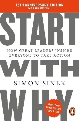 START WITH WHY : 15TH ANNIVERSARY EDITION: HOW GREAT LEADERS INSPIRE EVERYONE TO TAKE ACTION PB