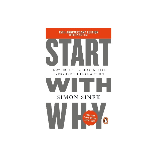 START WITH WHY : 15TH ANNIVERSARY EDITION: HOW GREAT LEADERS INSPIRE EVERYONE TO TAKE ACTION PB