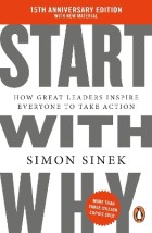 START WITH WHY : 15TH ANNIVERSARY EDITION: HOW GREAT LEADERS INSPIRE EVERYONE TO TAKE ACTION PB