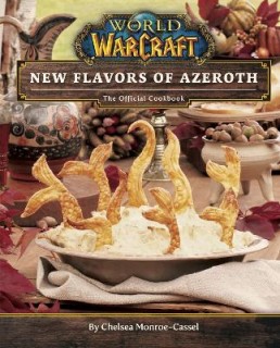 WORLD OF WARCRAFT: NEW FLAVORS OF AZEROTH - THE OFFICIAL COOKBOOK HC