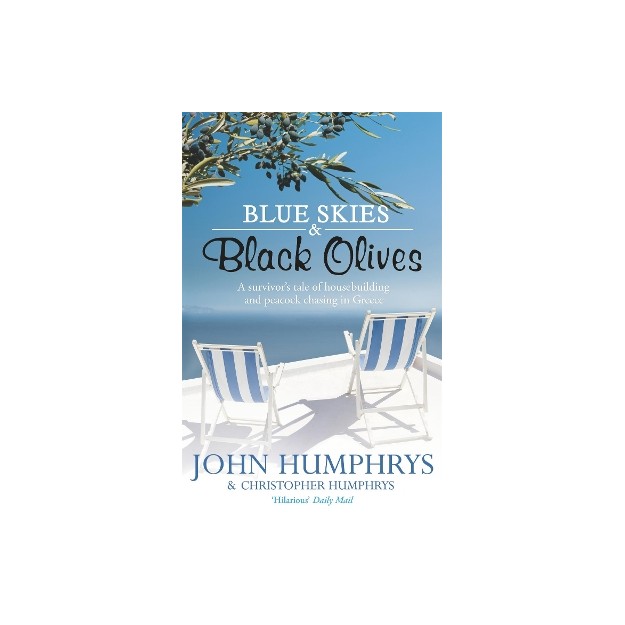 BLUE SKIES & BLACK OLIVES : A SURVIVORS TALE OF HOUSEBUILDING AND PEACOCK CHASING IN GREECE PB