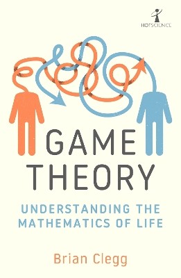 GAME THEORY : UNDERSTANDING THE MATHEMATICS OF LIFE PB