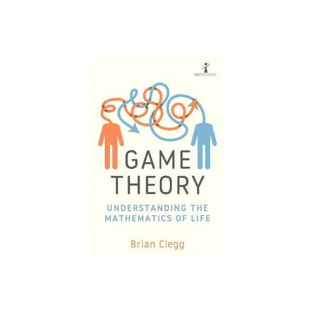 GAME THEORY : UNDERSTANDING THE MATHEMATICS OF LIFE PB