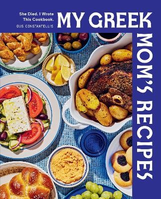 MY GREEK MOMS RECIPES : SHE DIED. I WROTE THIS COOKBOOK. HC