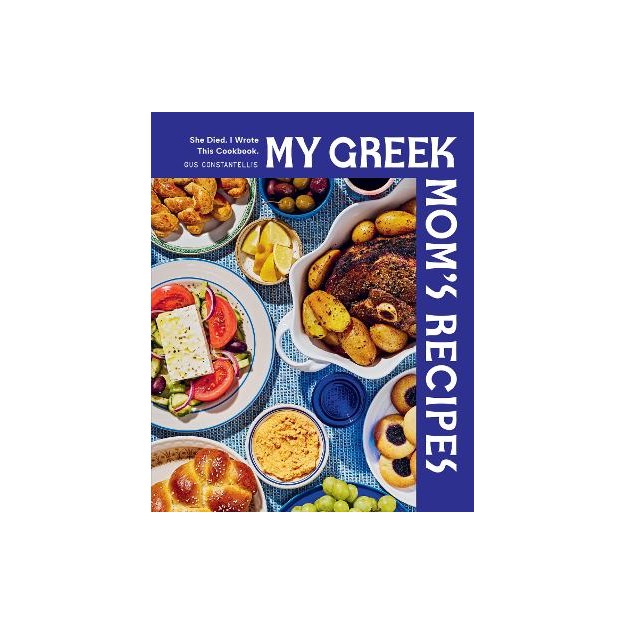 MY GREEK MOMS RECIPES : SHE DIED. I WROTE THIS COOKBOOK. HC